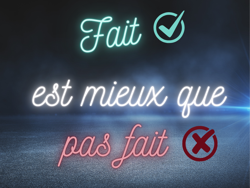 Phrase fait est mieux que pas fait