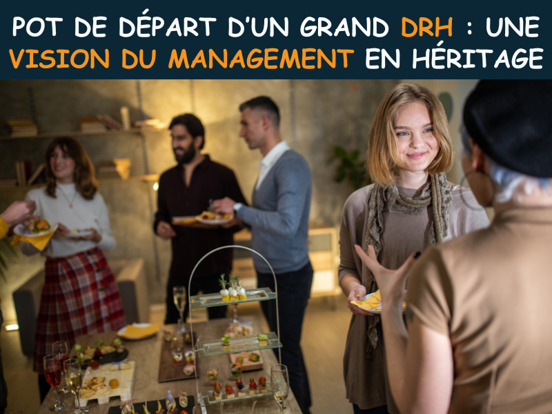 Pot de départ d’un grand DRH : une vision du management en héritage