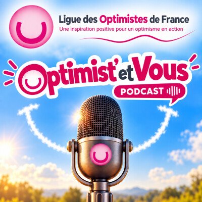 Optimist’etVous ! Le Podcast de La Ligue des Optimistes de France